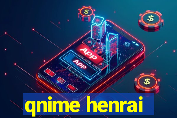 qnime henrai